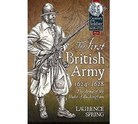 The First British Army, 1624-1628: The Army of the Duke of Buckingham (Century of the Soldier)