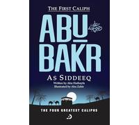 The First Caliph - Abu Bakr As Siddeeq (RA) (The Four Greatest Caliphs)