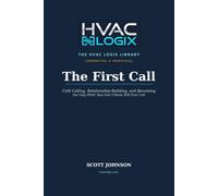The First Call: A Complete Guide to Cold Calling, Relationship Building, and Becoming the Only HVAC Rep Your Clients Will Ever Call (The HVAC Logix Library: Commercial & Industrial)