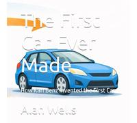 The First Car Ever Made: How Karl Benz Invented the First Car