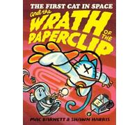 The First Cat in Space and the Wrath of the Paperclip : A Graphic Novel