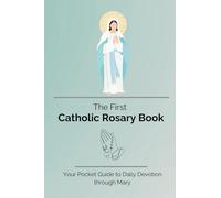 The First Catholic Rosary Book: Your Pocket Guide to Daily Devotion through Mary
