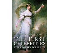 The First Celebrities: Five Regency Portraits