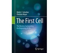 The First Cell: The Mystery Surrounding the Beginning of Life