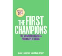 The First Champions : The Wimbledon Rivals Who Saved Tennis - in Celebration of Wimbledon's 150th Anniversary