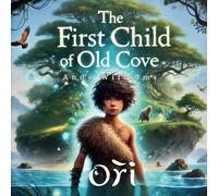 The First Child of Old Cove: 1 (The Ori Chronicles)