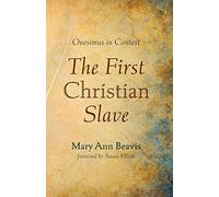 The First Christian Slave: Onesimus in Context