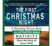 THE FIRST CHRISTMAS NIGHT A Rhyming Picture Book: A Faith-Filled Journey Through Jesus’ Birth Perfect for Bedtime Reading, Sunday School, and Christmas Family Devotions