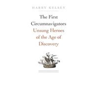 The First Circumnavigators: Unsung Heroes of the Age of Discovery