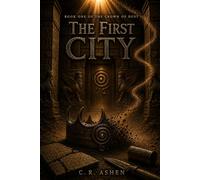 The First City: Book One of the Crown of Dust