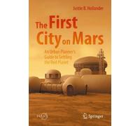 The First City on Mars: An Urban Planner’s Guide to Settling the Red Planet