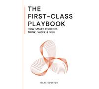 The First-Class Playbook: How Smart Students Think, Work, and Win