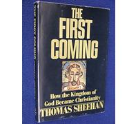 The First Coming: How the Kingdom of God Became Christianity
