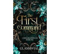 The First Command: A Steamy Historical Fantasy Romance (Under His Command Series Book One)