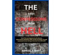 The First confessions from Hell: Text of the warnings given by the demons, Judas Iscariot, Beelzebub, Allida, Veroba and Akabor through a possessed woman during an Exorcism from 1975-1978