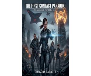 The First Contact Paradox: 1 (The Vanguard Protocol)