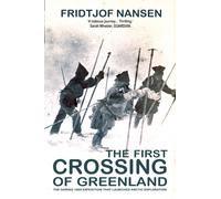The First Crossing Of Greenland: The Daring Expedition that Launched Arctic Exploration
