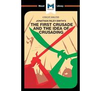 The First Crusade and the Idea of Crusading (The Macat Library)