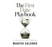 The First Date Playbook: Proven Strategies for Planning, Executing, and Mastering Your Perfect First Date-From Setting the Scene to Confident ... Man's Guide to Connection (10-Book Series))