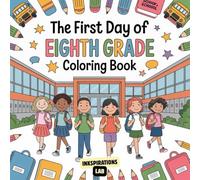 The First Day of Eighth Grade Coloring Book: A Middle School Coloring Book for Teens and Tweens with 50 Unique Illustrations of Friends, Classes, and ... to Build Confidence and Beat School Stress