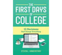 The First Days of College : 12 Decisions That Change Everything