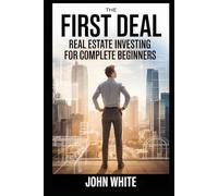The First Deal: Real Estate Investing for Complete Beginners (Simple Economics)