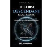 The First Descendant Complete Game Guide: Walkthrough, how to Play, Tips, and Strategies