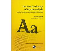 The First Dictionary of Psychoanalysis: A Gift for Sigmund Freud's 80th Birthday (The International Psychoanalytical Association International Psychoanalysis Library)