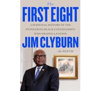 The First Eight: A Personal History of the Pioneering Black Congressmen Who Shaped a Nation