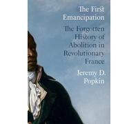 The First Emancipation: The Forgotten History of Abolition in Revolutionary France