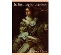 The First English Actresses: Women and Drama, 1660-1700