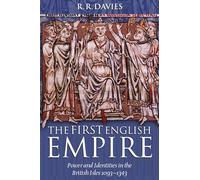 The First English Empire: Power and Identities in the British Isles 1093-1343 (Ford Lectures)