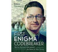 The First Enigma Codebreaker: Marian Rejewski who passed the baton to Alan Turing