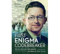 The First Enigma Codebreaker: Marian Rejewski who passed the baton to Alan Turing