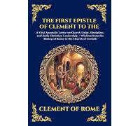 The First Epistle of Clement to the Corinthians: A Vital Apostolic Letter on Church Unity, Discipline, and Early Christian Leadership - Wisdom from ... Print Deluxe Edition For Easy Reading) (85)