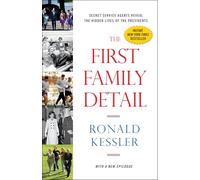 The First Family Detail: Secret Service Agents Reveal the Hidden Lives of the Presidents