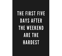 The First Five Days After The Weekend Are The Hardest: Funny Gift for Coworkers & Friends | Blank Work Journal to write in with Sarcastic Office ... Secret Santa, Birthday, Retirement or Leaving
