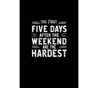 The First Five Days After The Weekend Are The Hardest: Lined notebook