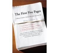 The First Five Pages: A Writer's Guide to Staying Out of the Rejection Pile