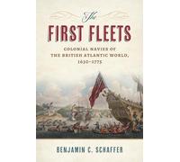 The First Fleets: Colonial Navies of the British Atlantic World, 1630-1775 (Maritime Currents: History and Archaeology)
