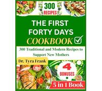 THE FIRST FORTY DAYS COOKBOOK: 300 Traditional and Modern Recipes to Support New Mothers