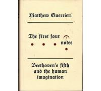 The First Four Notes: Beethoven's Fifth and the Human Imagination
