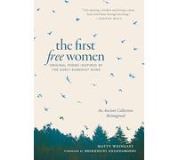 The First Free Women: Original Poems Inspired by the Early Buddhist Nuns