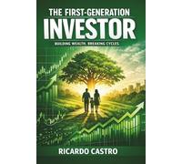 THE FIRST-GENERATION INVESTOR: Building Wealth. Breaking Cycles.