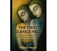 The First Glance Held: Poems on Almost Love, Near Silence, and the Space Between Strangers (The Resilient Soul Series)