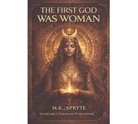 The First God Was Woman: Ancient Memory, Mother Power, and the Return of Her Name: 3 (The Matriarch Truth)