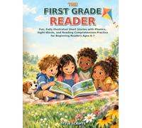 The First Grade Reader: Fun, Fully Illustrated Short Stories with Phonics, Sight Words, and Reading Comprehension Practice for Beginning Readers Ages 6-7