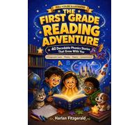 The First Grade Reading Adventure: Full Color Illustrated 40 Decodable Phonics Stories with 4 Reading Levels, a 3-Read Fluency Tracker, and Comprehension Questions for Beginning Readers Ages 5-7