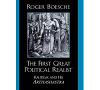 The First Great Political Realist: Kautilya and His "Arthashastra": Kautilya and His Arthashastra