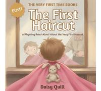 The First Haircut: A Rhyming Read-Aloud About the Very First Haircut: 3 (The Very First Time Books)